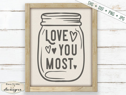 Love You Most - Mason Jar - Valentine - Wedding - SVG