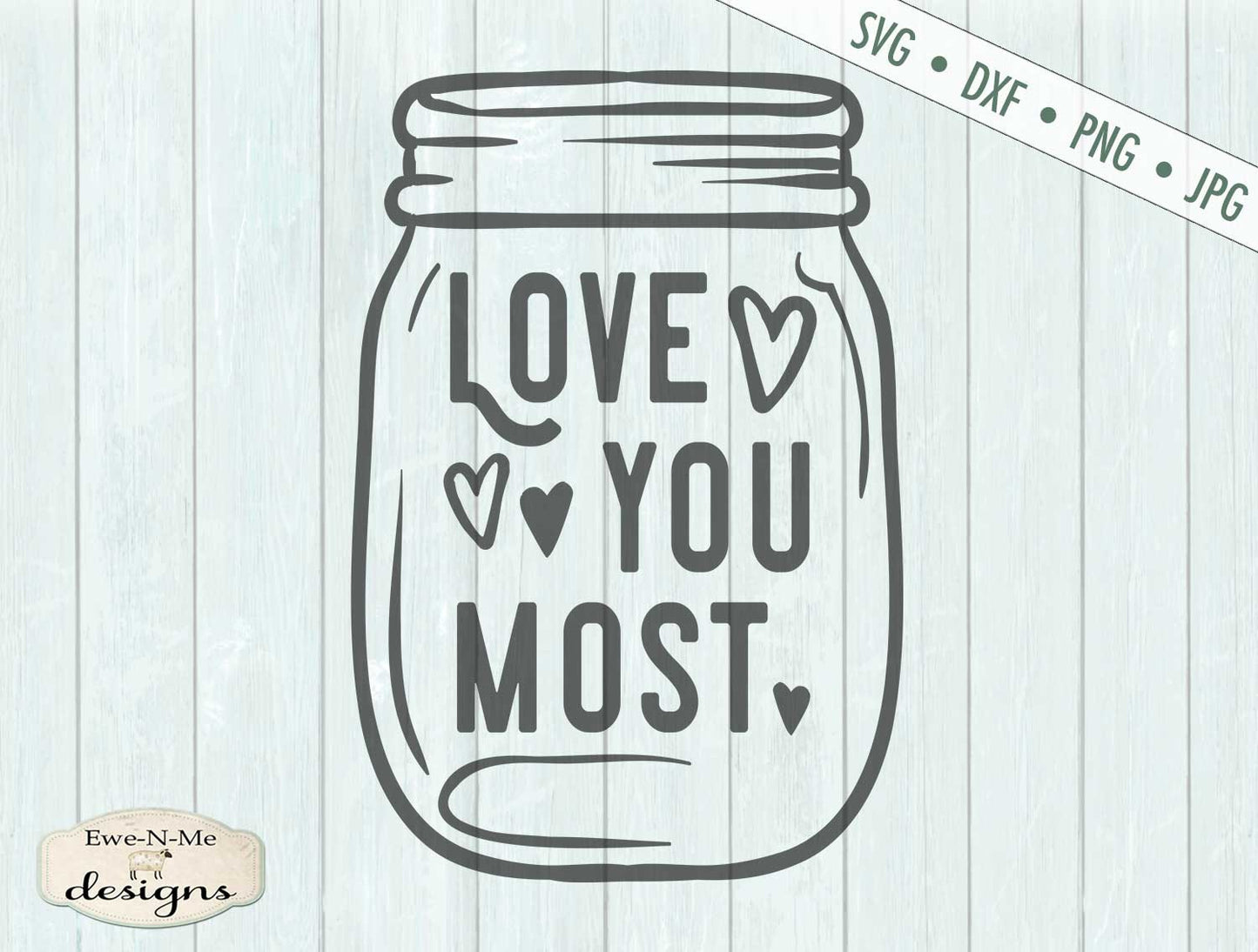 Love You Most - Mason Jar - Valentine - Wedding - SVG