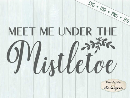 Meet Me Under The Mistletoe  - SVG