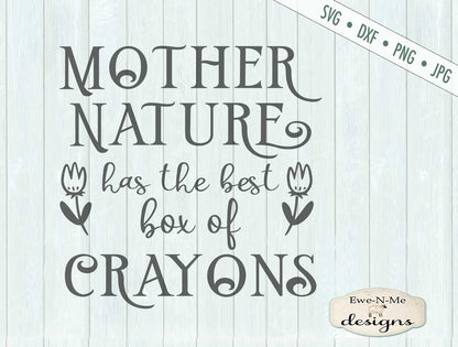 Mother Nature Has The Best Crayons - SVG