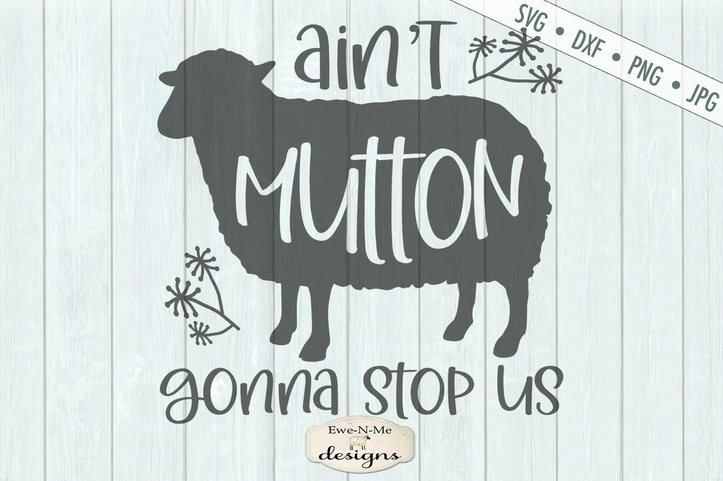 Ain't Mutton Gonna Stop Us - Sheep - Farmhouse - SVG