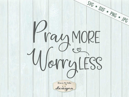 Pray More - Worry Less SVG