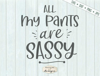 All My Pants Are Sassy - SVG