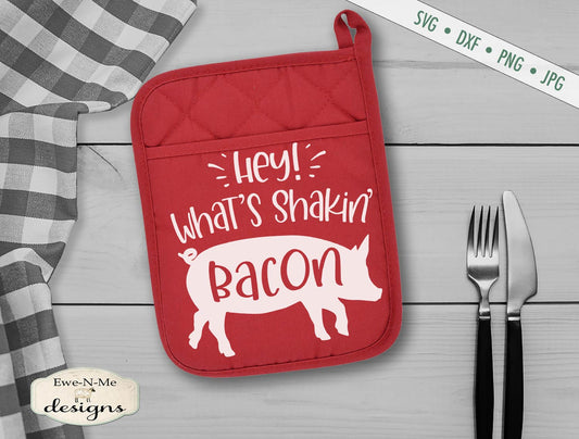 Hey Whats Shakin Bacon - Pig - Farmhouse - SVG