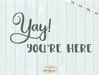 Yay! You're Here - Doormat - SVG